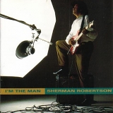 Sherman Robertson - I'm The Man