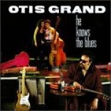 Otis Grand - He Knows The Blues