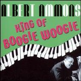 Albert Ammons - King Of Boogie Woogie