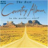 Various artists - The Best Country Album In The World ... ever! - CD 1