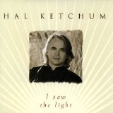 Hal Ketchum - I Saw The Light