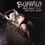 Buffalo - Only Want You For Your Body