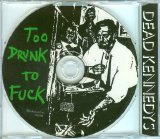 Dead Kennedys - Too Drunk To Fuck