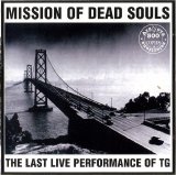 Throbbing Gristle - Mission of Dead Souls: the Last Live Performance ofTG