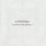 Loveninjas - I Wanna Be Like Johnny C