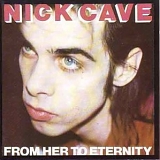 Nick Cave featuring The Bad Seeds - From Her To Eternity