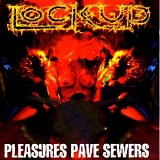 Lockup - Pleasures Pave Sewers