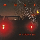 Mule - If I Don't Six