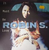 Robin S - It Must Be Love