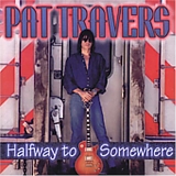 Pat Travers - Halfway to Somewhere