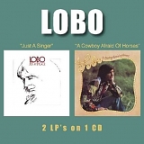 Lobo - Just A Singer (1974) / A Cowboy Afraid Of Horses (1975)