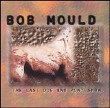 Mould, Bob - The Last Dog And Pony Show