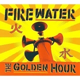 Firewater - The Golden Hour