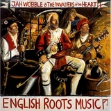 Jah Wobble & The Invaders Of The Heart - English Roots Music