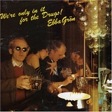 Ebba Grön - We're Only In It For The Drugs