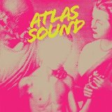 Atlas Sound - Let The Blind Lead Those Who Can See But Cannot Feel