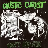 Caustic Christ - Can't Relate