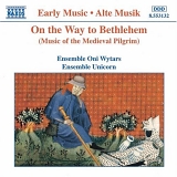 Ensemble Unicorn, Ensemble Oni Wytars - On the Way to Bethlehem · (Music of the Medieval Pilgrim)