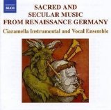 Ciaramella Instrumnetal & Vocal Ensemble - Sacred and Secular Music from Rennaisance Germany