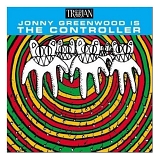 Jonny Greenwood - Jonny Greenwood Is the Controller