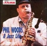 Phil Woods - A Jazz Life