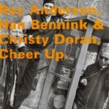 Ray Anderson, Han Bennink & Christy Doran - Cheer Up