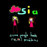 Sia - Some People Have Real Problems [UK-Import]