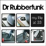 Dr. Rubberfunk - My Life At 33