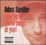 Adam Sandler - They're All Gonna Laugh At You