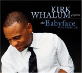 Kirk Whalum - Kirk Whalum Performs the Babyface Songbook