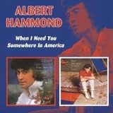 Hammond, Albert - When I Need You / Somewhere In America