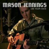 Mason Jennings - Use Your Voice