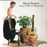 Martin Simpson - When I Was On Horseback