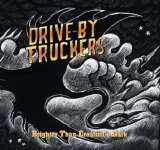 Drive-By Truckers - Brighter Than Creation's Dark