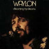 Waylon Jennings - Dreaming My Dreams