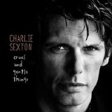 Charlie Sexton - Cruel and Gentle Things