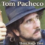 Tom Pacheco - There Was a Time