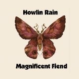 Howlin Rain - Magnificent Fiend