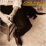 John Hiatt - Crossing Muddy Waters