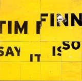 Tim Finn - Say It Is So