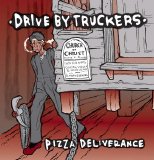 Drive-By Truckers - Pizza Deliverance