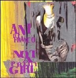 Ani Difranco - Not A Pretty Girl