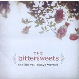 Bittersweets - The Life You Always Wanted