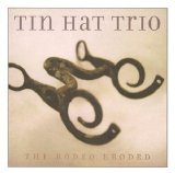 Tin Hat Trio - The Rodeo Eroded