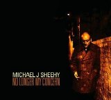 Michael J. Sheehy - No Longer My Concern