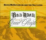 Boris McCutcheon & the saltlicks - Bad Road, Good People