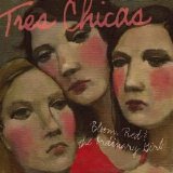 Tres Chicas - Bloom, Red and the Ordinary Girl