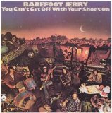 Barefoot Jerry - You Can't Get Off With Your Shoes On