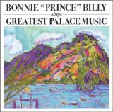 Bonnie 'prince' Billy - Greatest Palace Music