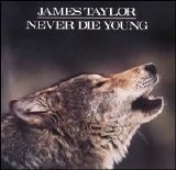 James Taylor - Never Die Young